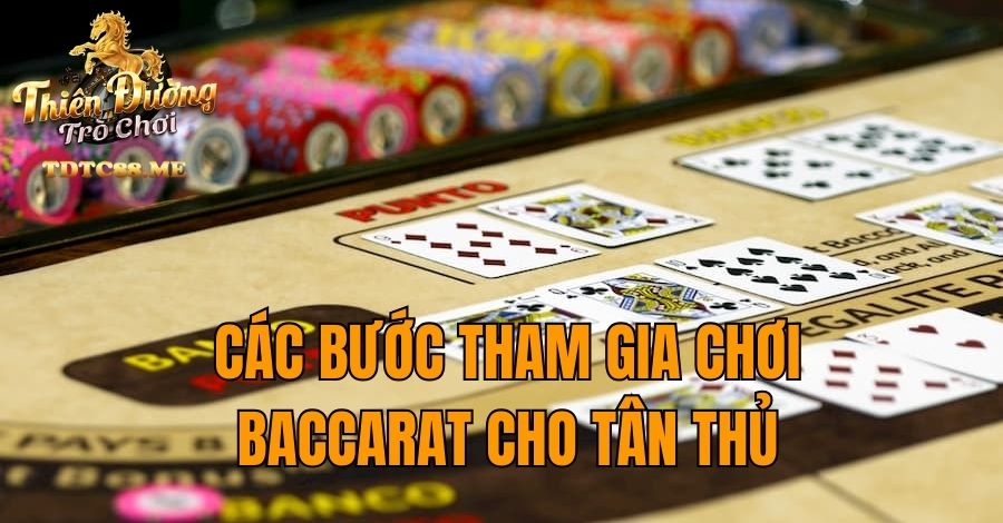 Các bước tham gia chơi Baccarat cho tân thủ