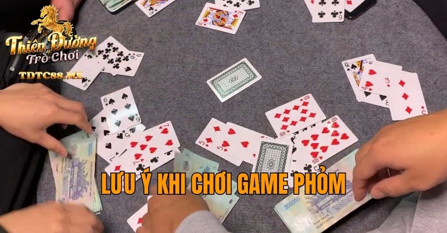 Lưu ý khi chơi game phỏm